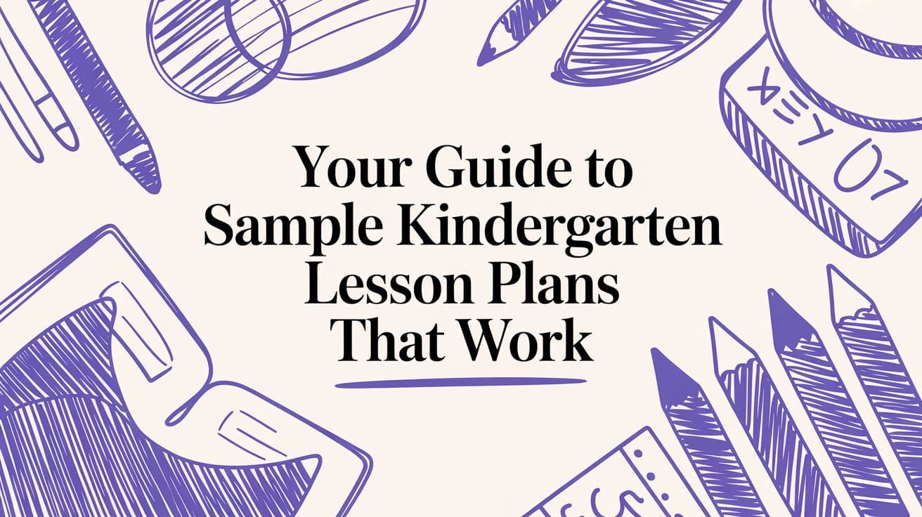 Your Guide to Sample Kindergarten Lesson Plans That Work