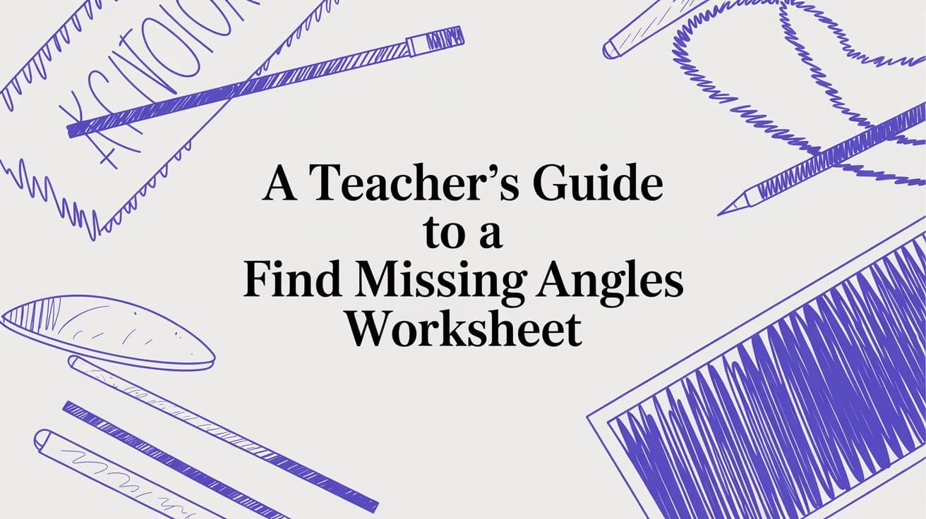 A Teacher's Guide to a Find Missing Angles Worksheet