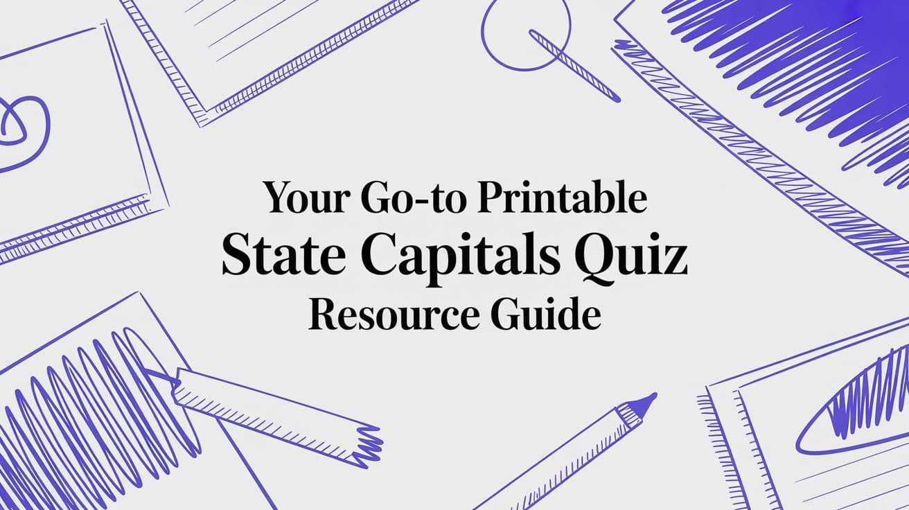 Your Go-To Printable State Capitals Quiz Resource Guide