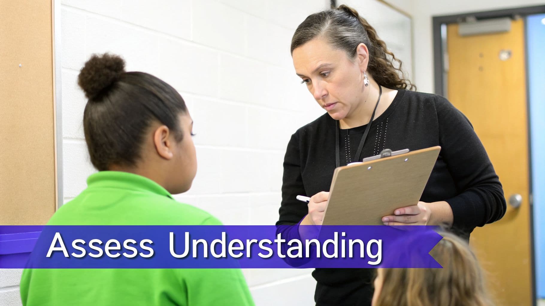 A teacher with a clipboard assesses a student in a classroom, with text 'Assess Understanding'.