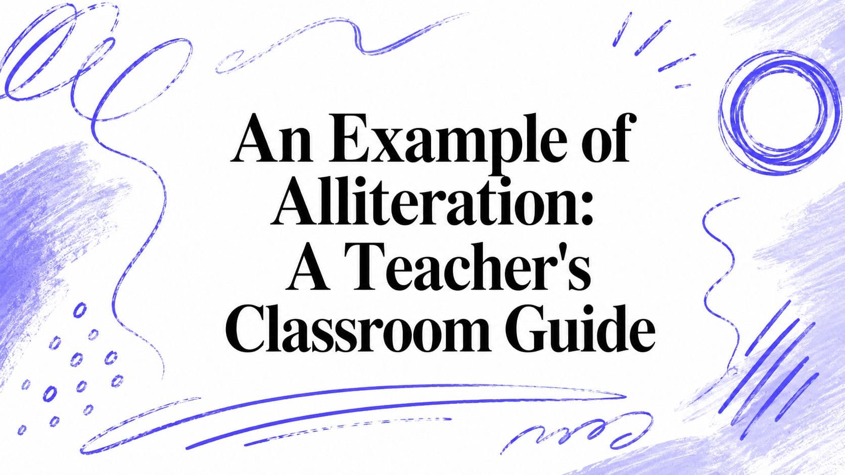An Example of Alliteration: A Teacher's Classroom Guide